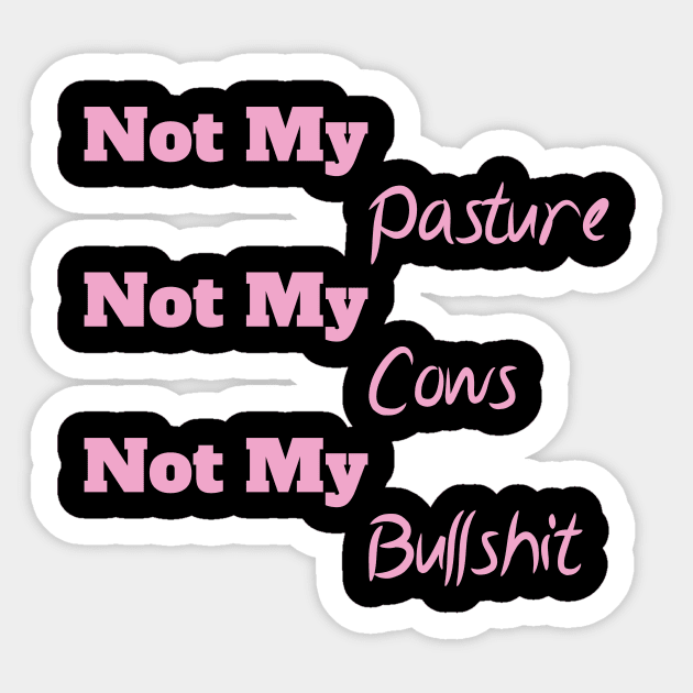 Not My Pasture Not My Cows Not My Bullsh*t, Funny Farmer Gift Idea, Wisdom Quote Sticker by StrompTees